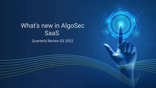 What's new in AlgoSec SaaS -Q3 2022