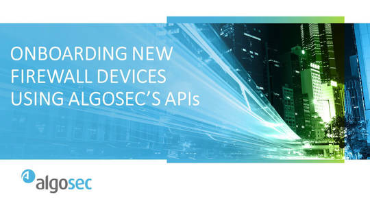 Onboarding New Firewall Devices Using AlgoSec's APIs