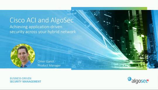Cisco ACI & AlgoSec: Achieving application-driven security across your hybrid network