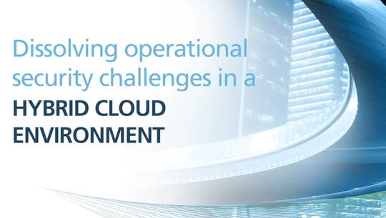 Dissolving Operational Security Challenges in a Hybrid Cloud Environment