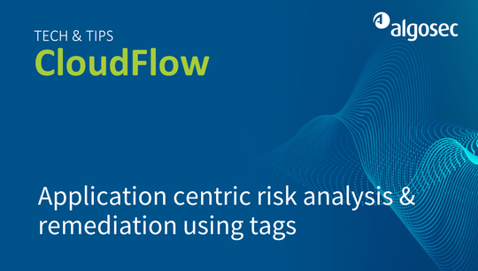 AlgoSec cloud: Application centric risk analysis & remediation using tags