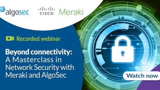 Beyond Connectivity A Masterclass in Network Security with Meraki & AlgoSec