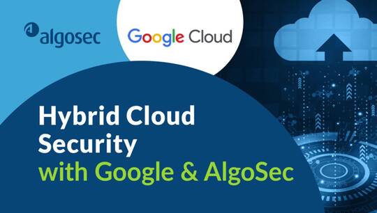Hybrid Cloud Security with Google and AlgoSec- Webinar